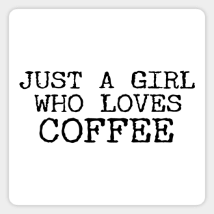 Just A Girl Who Loves Coffee Funny Quotes Magnet